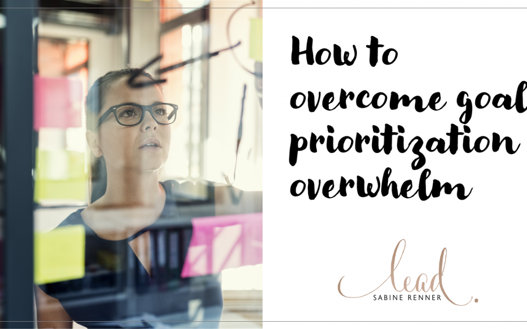 HOW TO OVERCOME GOAL PRIORITIZATION OVERWHELM